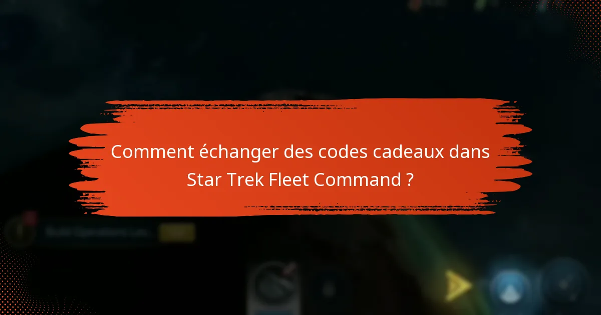 Comment échanger des codes cadeaux dans Star Trek Fleet Command ?
