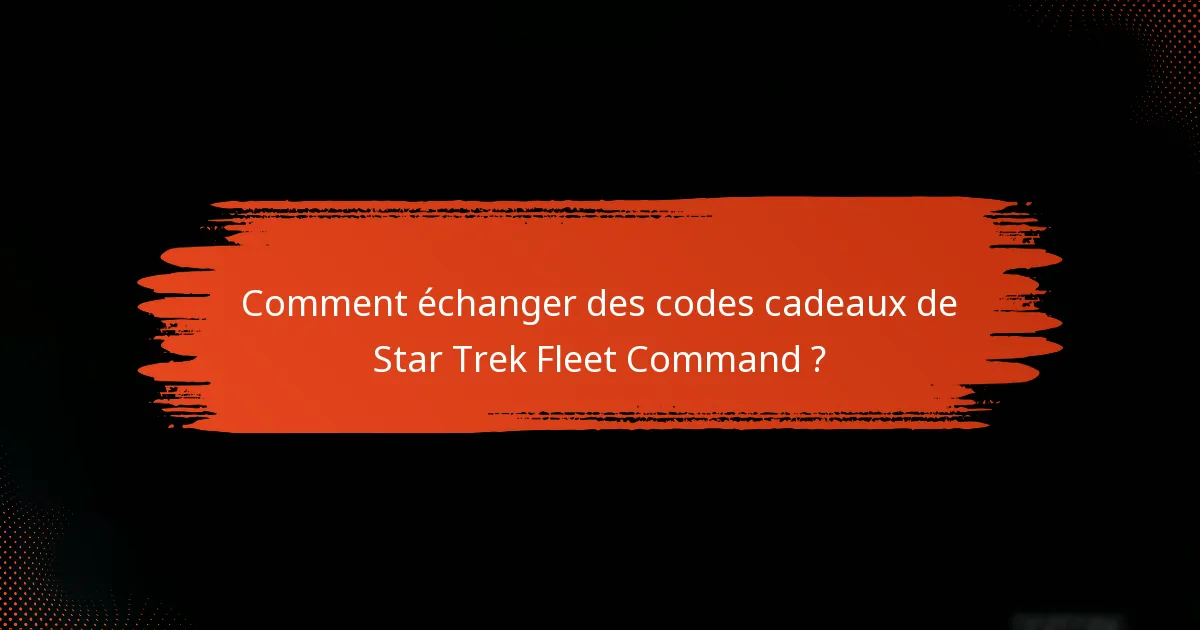 Comment obtenir des codes cadeaux de Star Trek Fleet Command ?