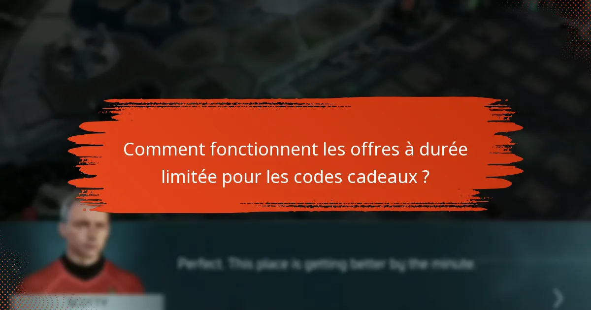 Comment fonctionnent les offres à durée limitée pour les codes cadeaux ?