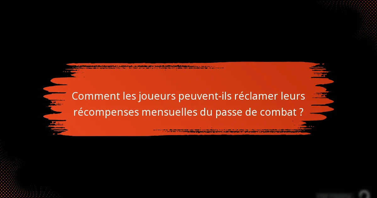 Comment les joueurs peuvent-ils réclamer leurs récompenses mensuelles du passe de combat ?
