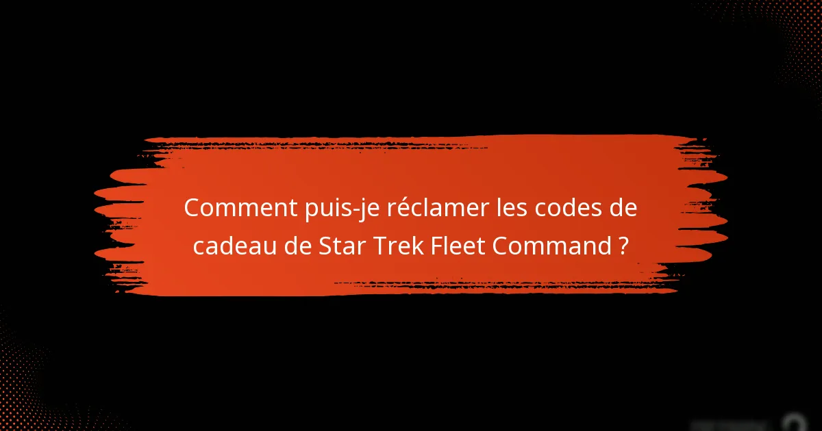 Comment puis-je réclamer les codes de cadeau de Star Trek Fleet Command ?