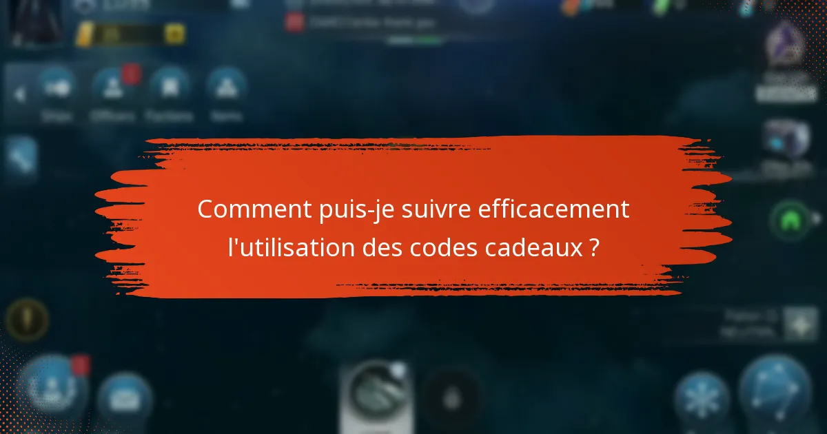 Comment puis-je suivre efficacement l’utilisation des codes cadeaux ?