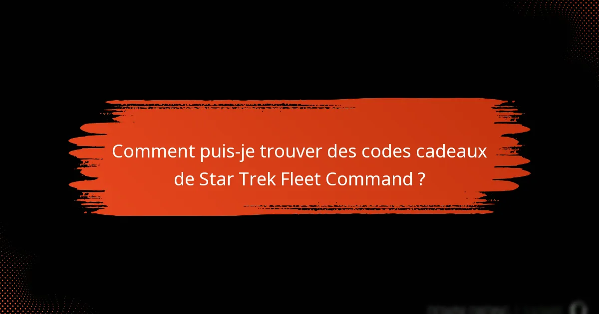 Comment puis-je trouver des codes cadeaux de Star Trek Fleet Command ?