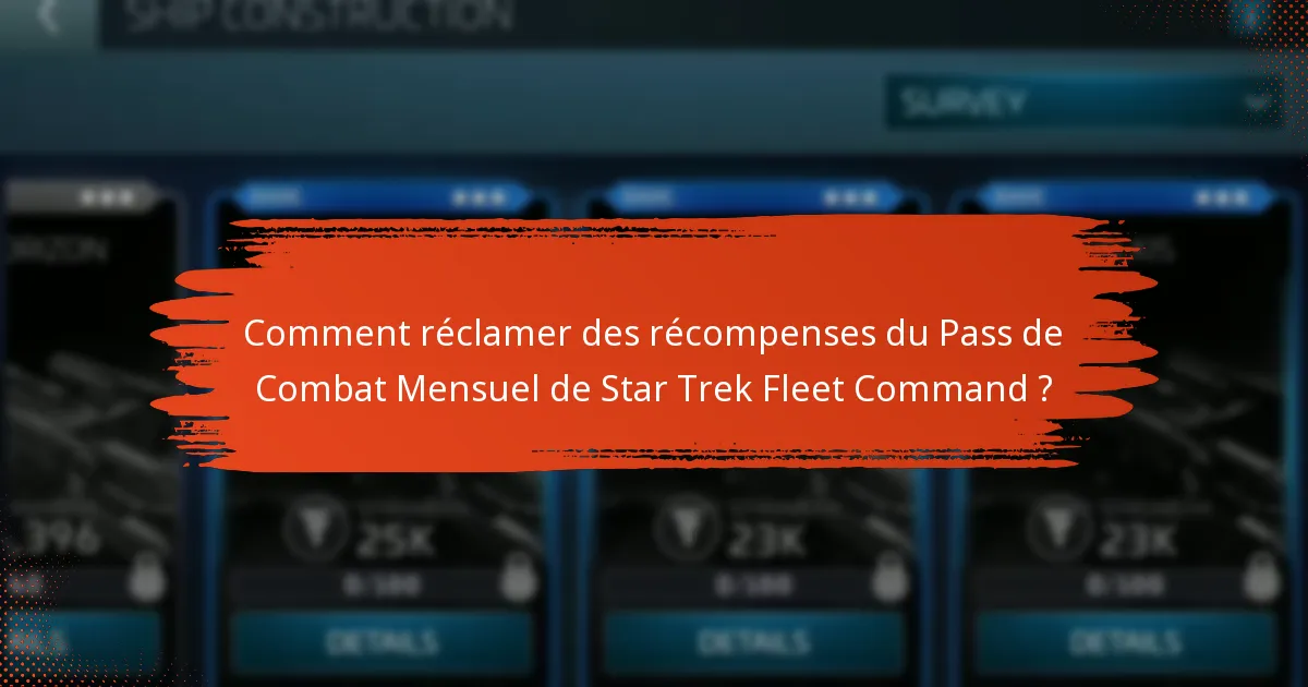 Comment réclamer des récompenses du Pass de Combat Mensuel de Star Trek Fleet Command ?
