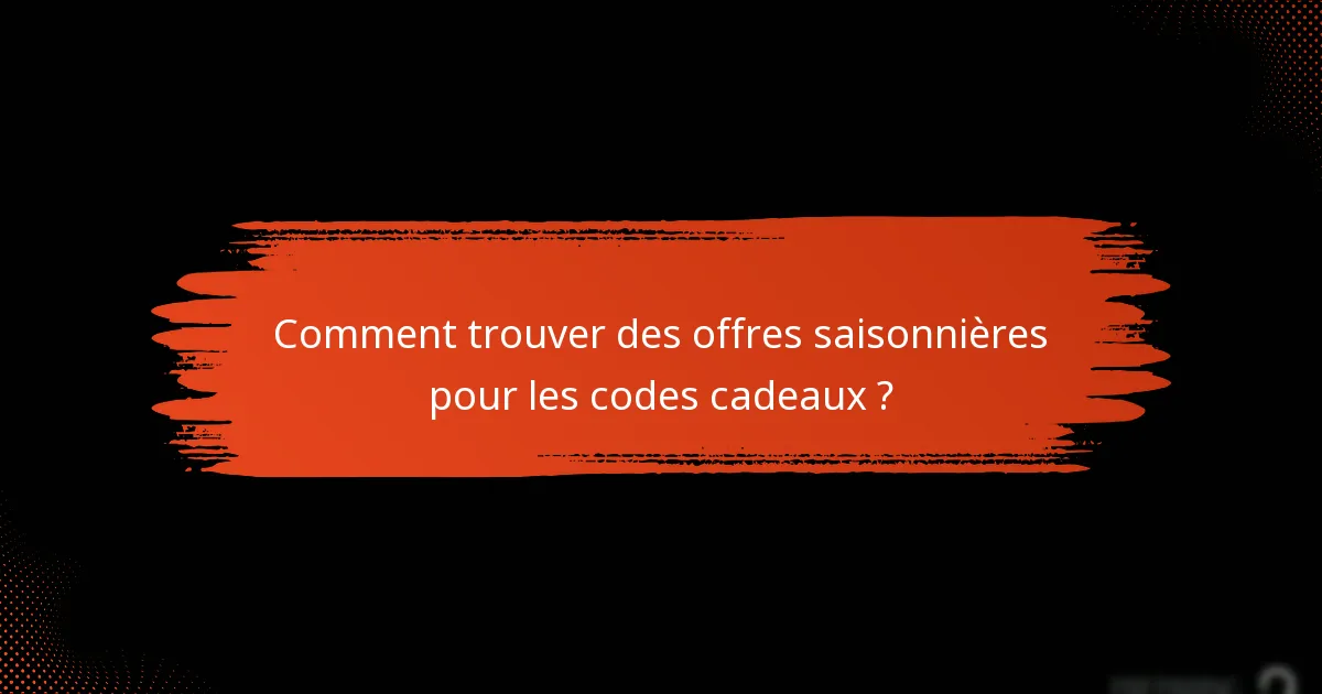 Que sont les codes cadeaux exclusifs et comment les obtenir ?