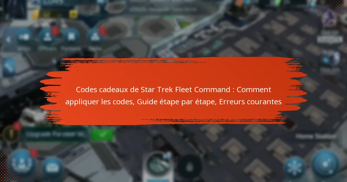 Codes cadeaux de Star Trek Fleet Command : Comment appliquer les codes, Guide étape par étape, Erreurs courantes