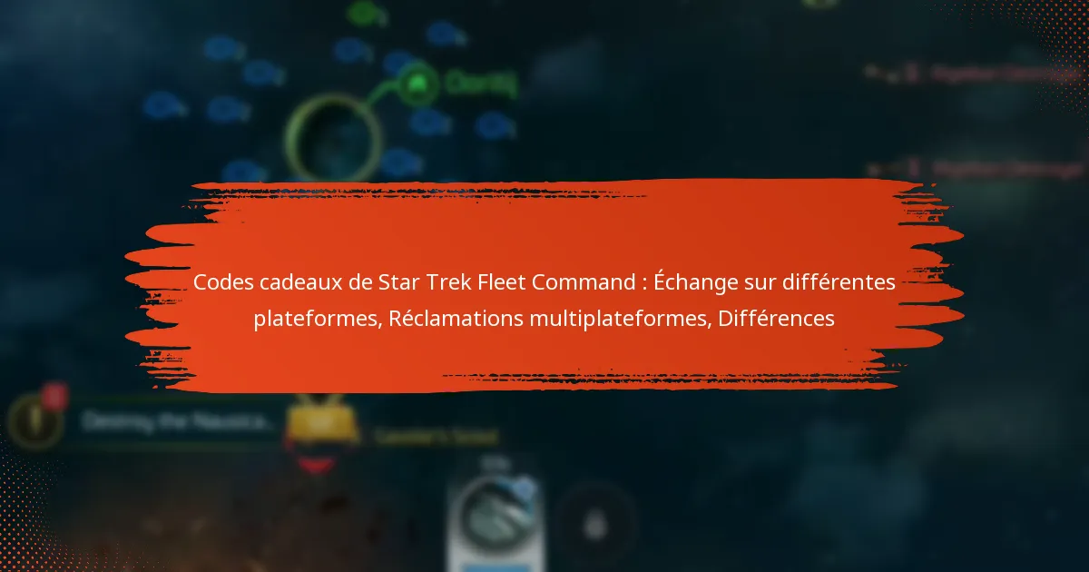 Codes cadeaux de Star Trek Fleet Command : Échange sur différentes plateformes, Réclamations multiplateformes, Différences