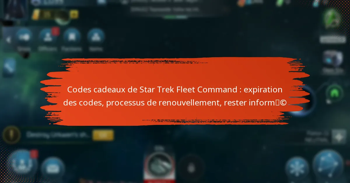 Codes cadeaux de Star Trek Fleet Command : expiration des codes, processus de renouvellement, rester informé