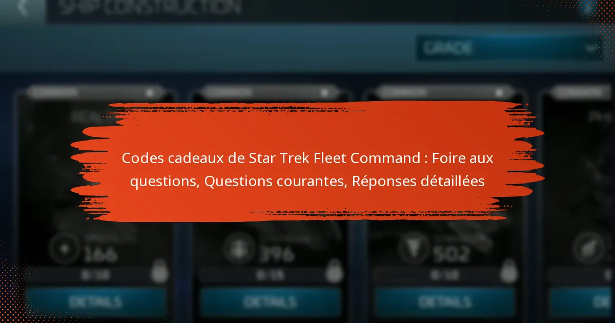 Codes cadeaux de Star Trek Fleet Command : Foire aux questions, Questions courantes, Réponses détaillées