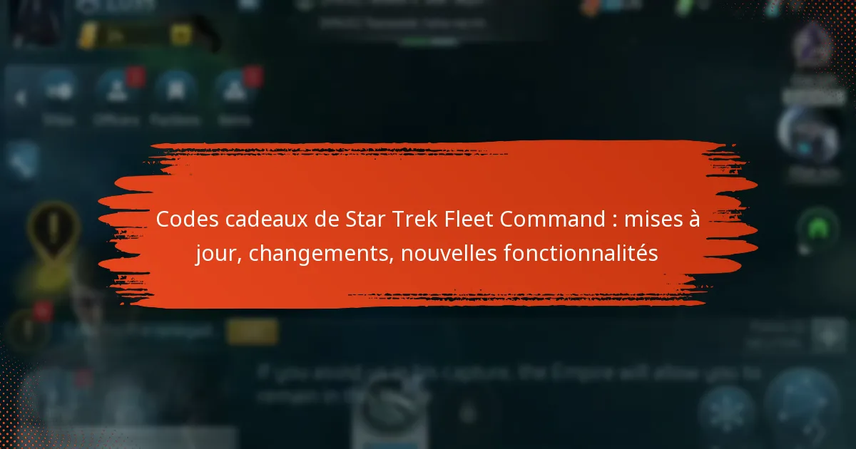 Codes cadeaux de Star Trek Fleet Command : mises à jour, changements, nouvelles fonctionnalités