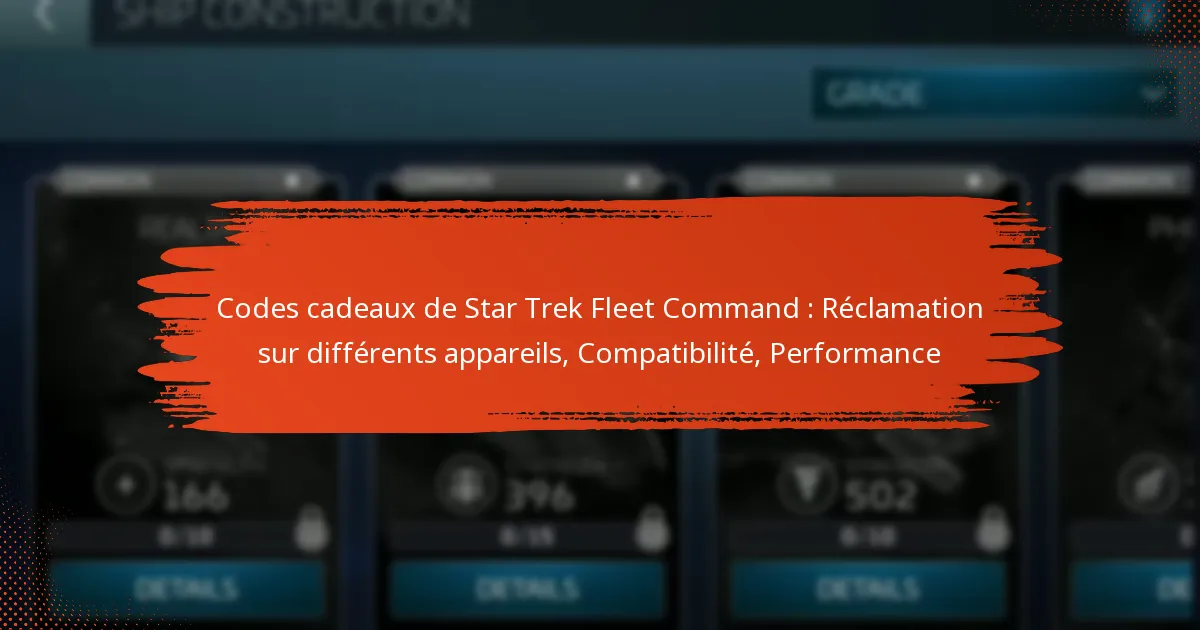 Codes cadeaux de Star Trek Fleet Command : Réclamation sur différents appareils, Compatibilité, Performance