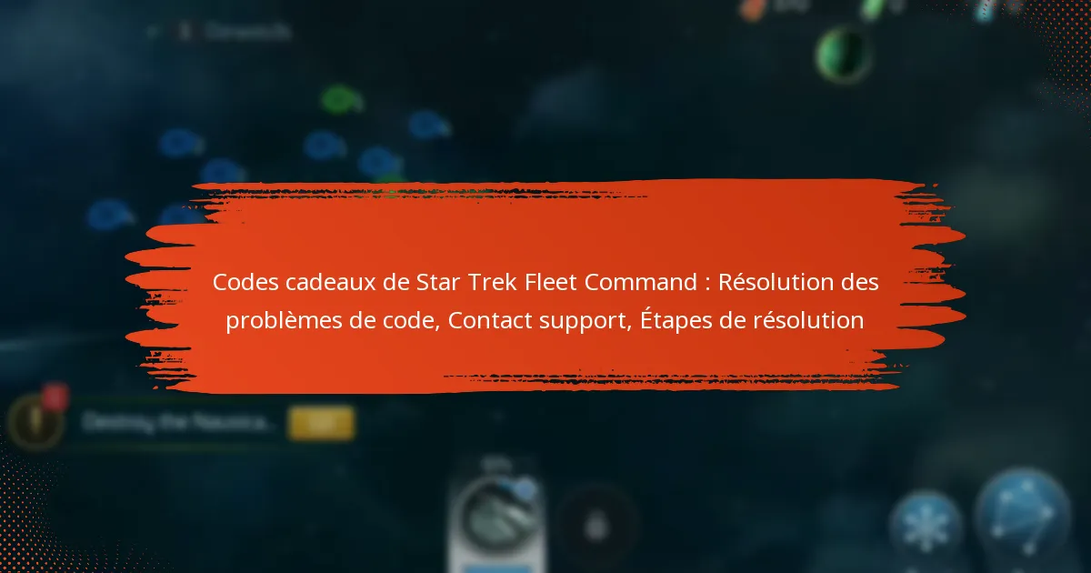 Codes cadeaux de Star Trek Fleet Command : Résolution des problèmes de code, Contact support, Étapes de résolution