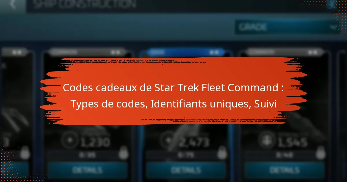 Codes cadeaux de Star Trek Fleet Command : Types de codes, Identifiants uniques, Suivi