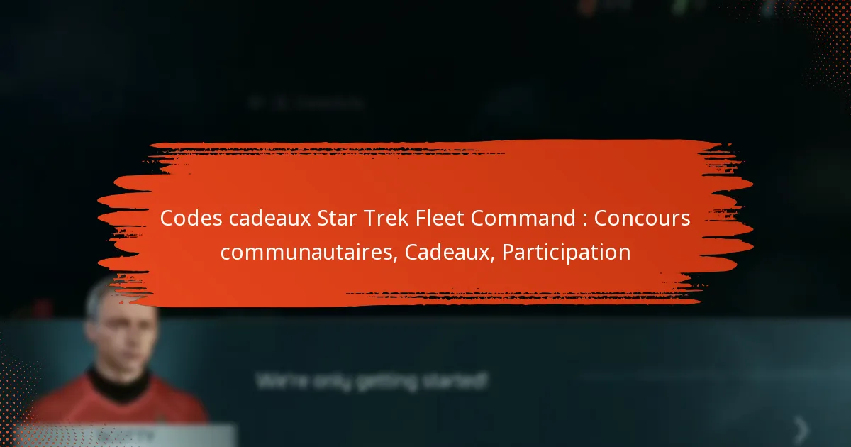 Codes cadeaux Star Trek Fleet Command : Concours communautaires, Cadeaux, Participation