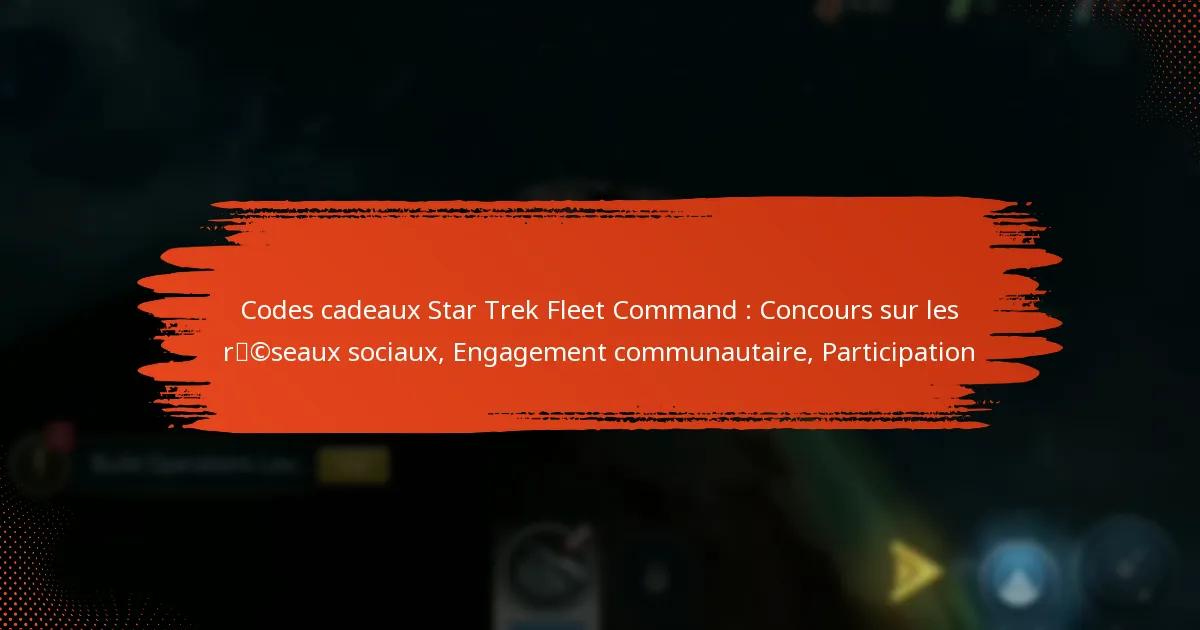 Codes cadeaux Star Trek Fleet Command : Concours sur les réseaux sociaux, Engagement communautaire, Participation