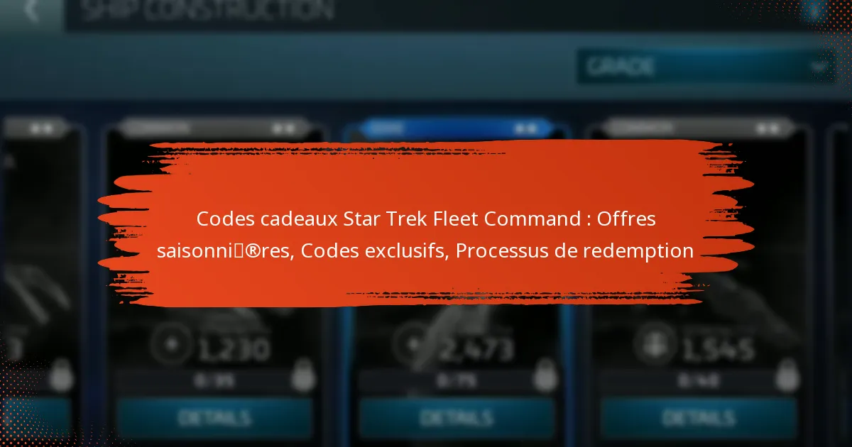 Codes cadeaux Star Trek Fleet Command : Offres saisonnières, Codes exclusifs, Processus de redemption