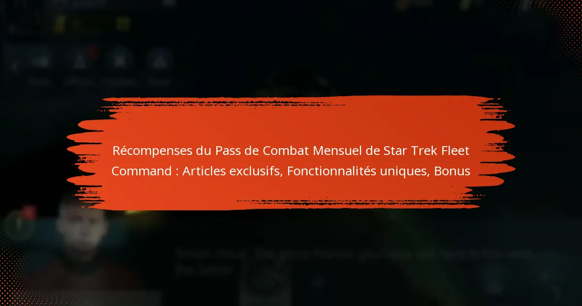 Récompenses du Pass de Combat Mensuel de Star Trek Fleet Command : Articles exclusifs, Fonctionnalités uniques, Bonus