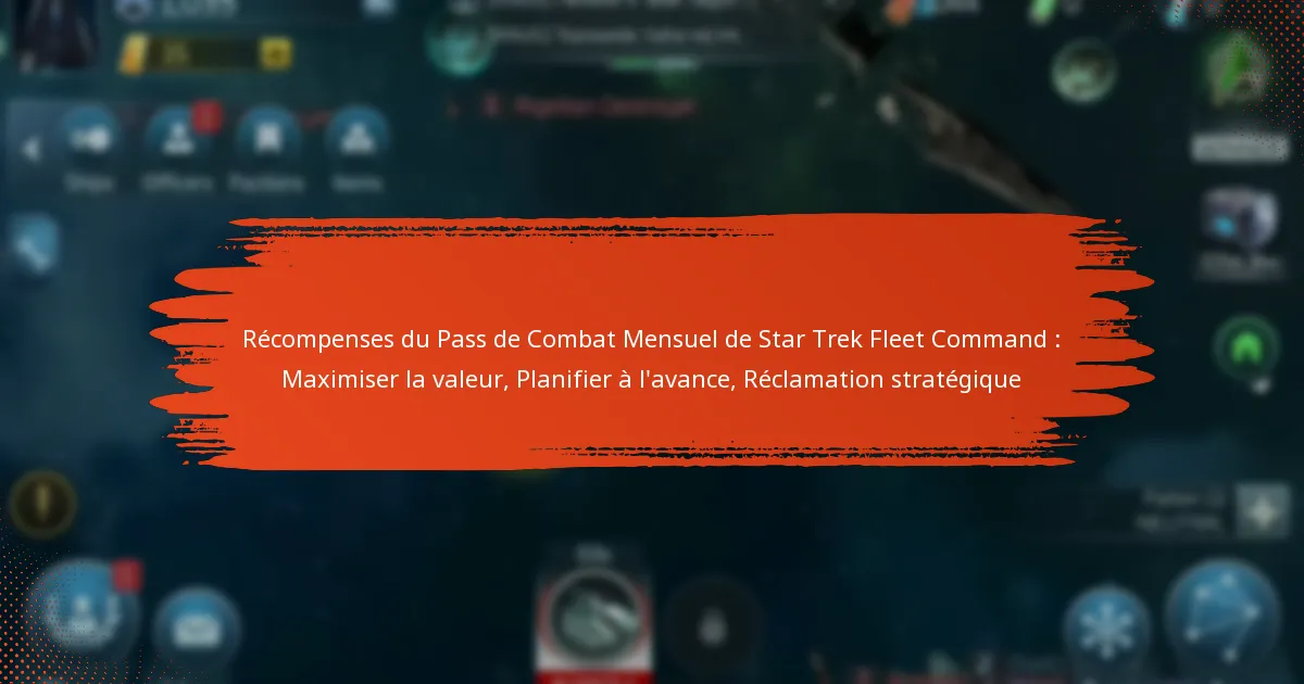 Récompenses du Pass de Combat Mensuel de Star Trek Fleet Command : Maximiser la valeur, Planifier à l’avance, Réclamation stratégique