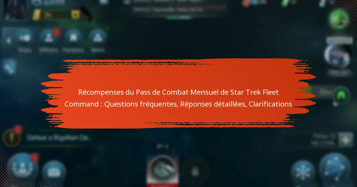 Récompenses du Pass de Combat Mensuel de Star Trek Fleet Command : Questions fréquentes, Réponses détaillées, Clarifications