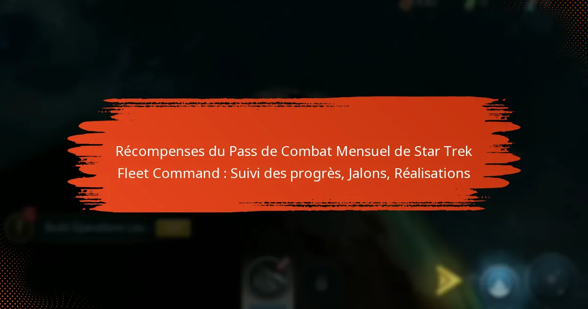 Récompenses du Pass de Combat Mensuel de Star Trek Fleet Command : Suivi des progrès, Jalons, Réalisations