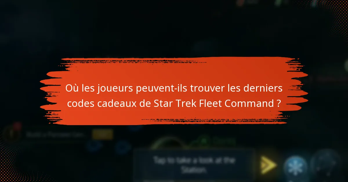 Où les joueurs peuvent-ils trouver les derniers codes cadeaux de Star Trek Fleet Command ?