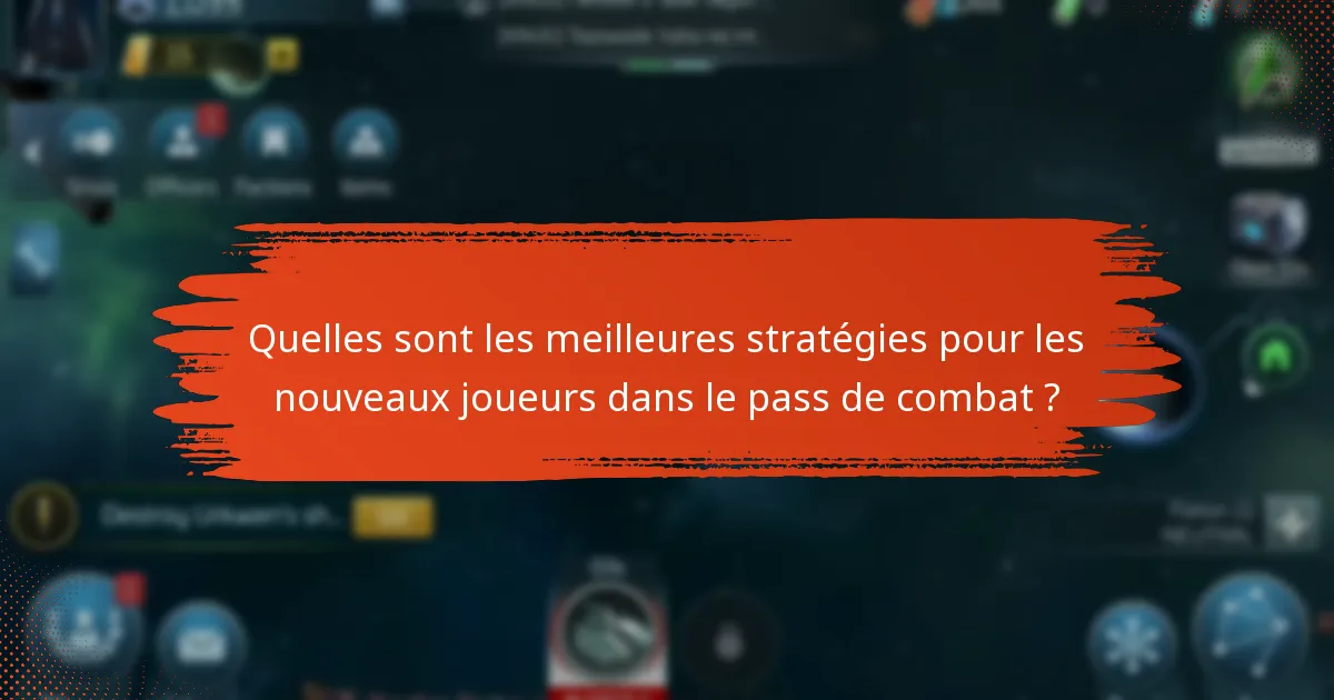 Quelles sont les meilleures stratégies pour les nouveaux joueurs dans le pass de combat ?