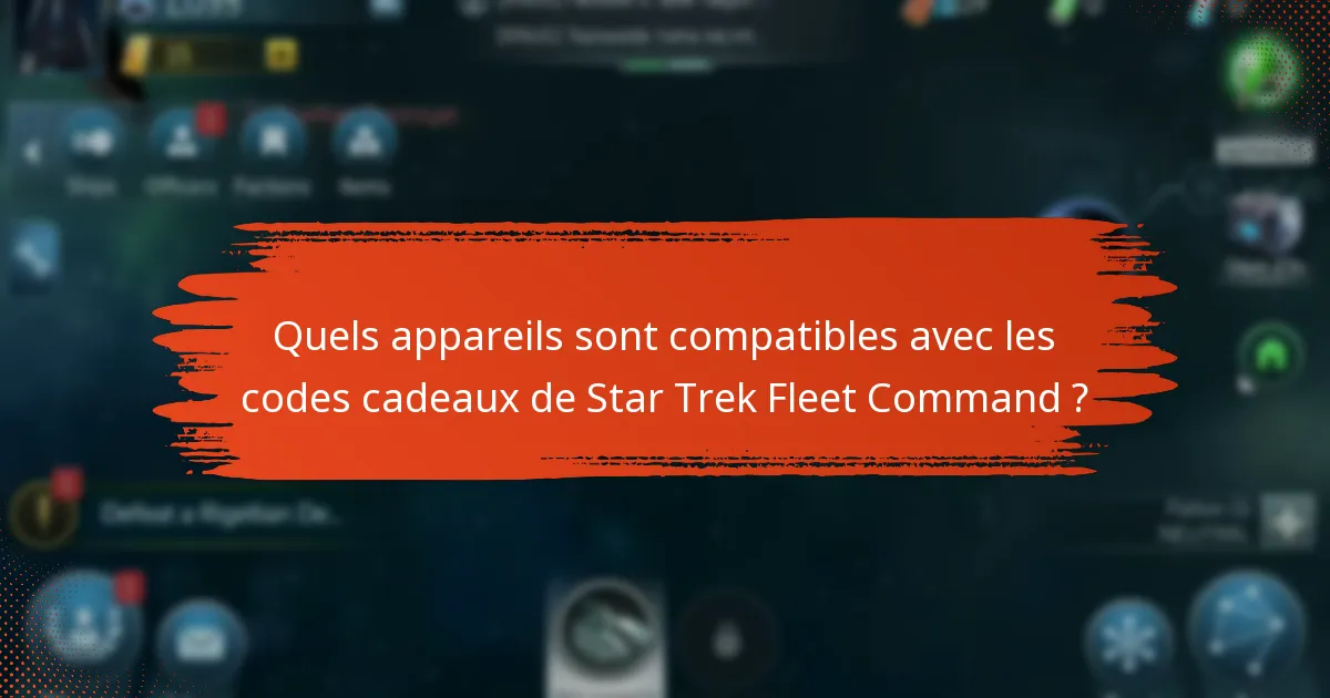 Quelles sont les meilleures sources pour obtenir des codes cadeaux de Star Trek Fleet Command ?